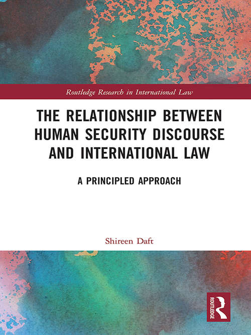 Book cover of The Relationship between Human Security Discourse and International Law: A Principled Approach (Routledge Research in International Law)