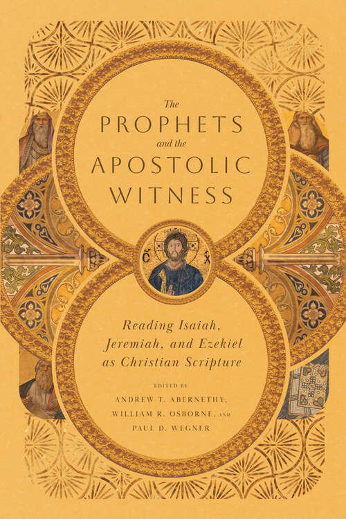 Book cover of The Prophets and the Apostolic Witness: Reading Isaiah, Jeremiah, and Ezekiel as Christian Scripture