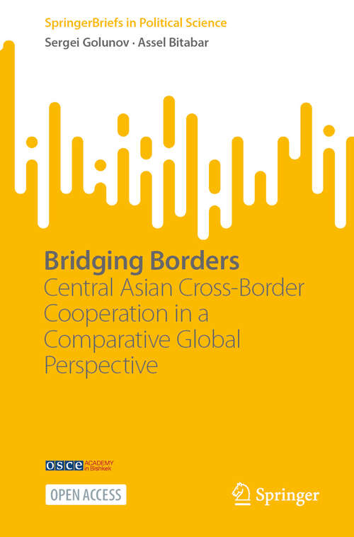 Book cover of Bridging Borders: Central Asian Cross-Border Cooperation  in a Comparative Global Perspective (SpringerBriefs in Political Science)