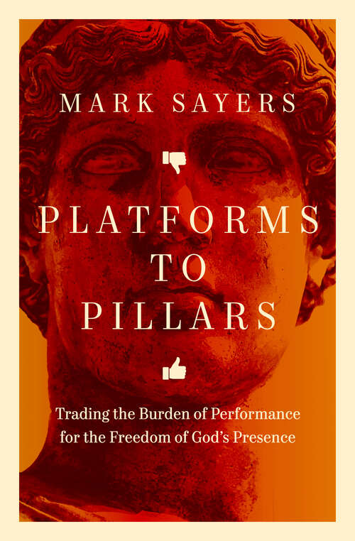 Book cover of Platforms to Pillars: Trading the Burden of Performance for the Freedom of God's Presence