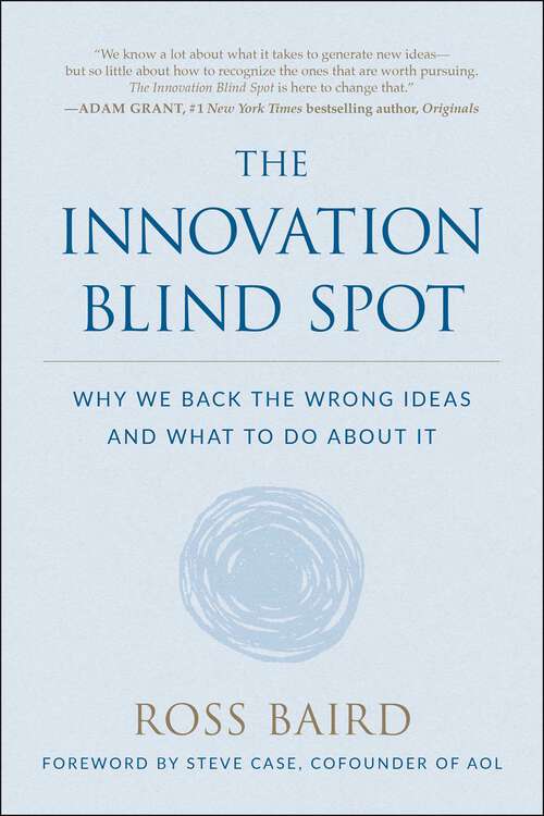 Book cover of The Innovation Blind Spot: Why We Back the Wrong Ideas--and What to Do About It