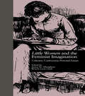 LITTLE WOMEN and THE FEMINIST IMAGINATION: Criticism, Controversy, Personal Essays (Children's Literature and Culture #6)