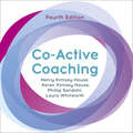 Co-Active Coaching: The Proven Framework for Transformative Conversations at Work and in Life