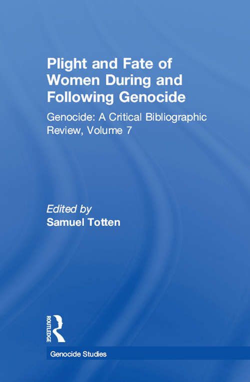 Plight and Fate of Women During and Following Genocide: Volume 7,  Genocide - A Critical Bibliographic Review (Genocide Studies)
