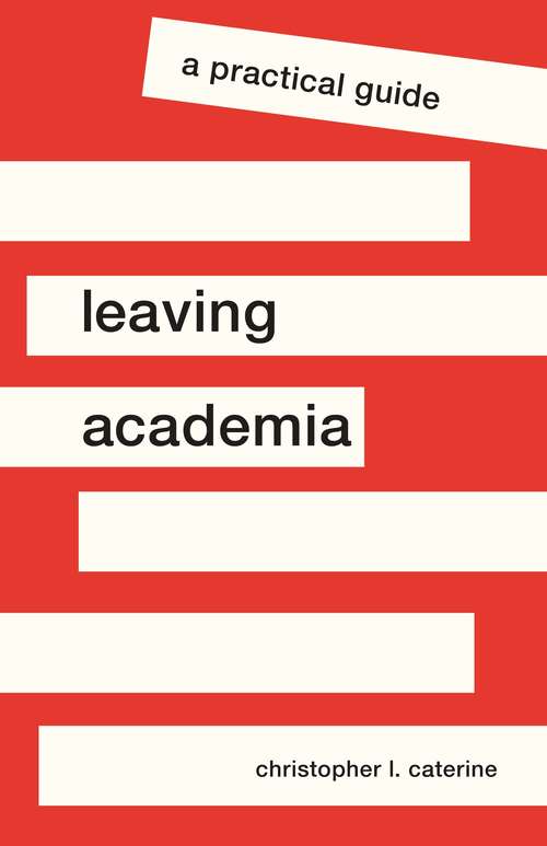Leaving Academia: A Practical Guide (Skills for Scholars)