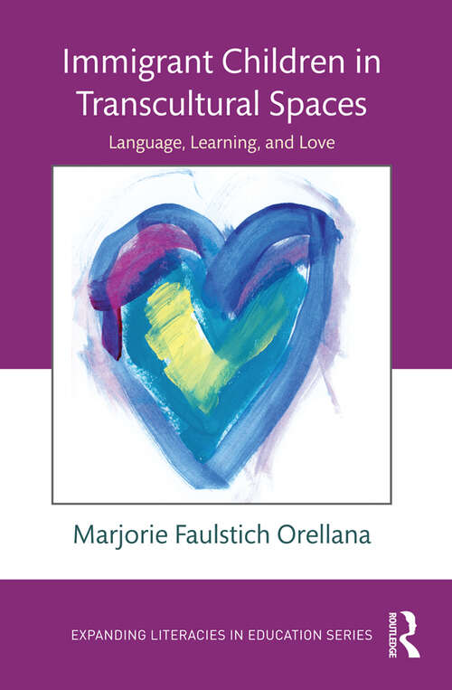 Book cover of Immigrant Children in Transcultural Spaces: Language, Learning, and Love (Expanding Literacies in Education)