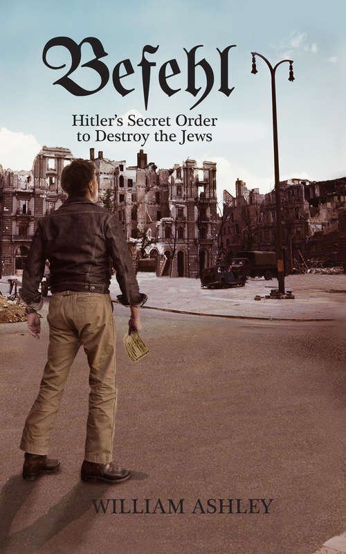 Befehl: Hitler’s Secret Order to Destroy the Jews