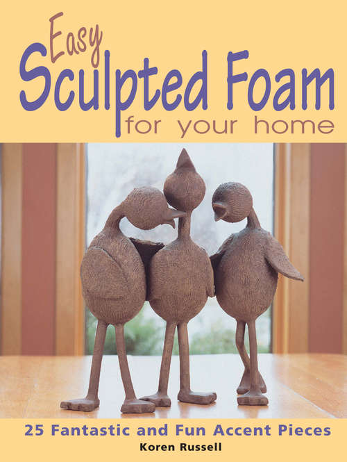 Easy Sculpted Foam for Your Home: 25 Fantastic and Fun Accent Pieces