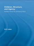 Children, Structure and Agency: Realities Across the Developing World (Routledge Studies in Development and Society #Vol. 16)