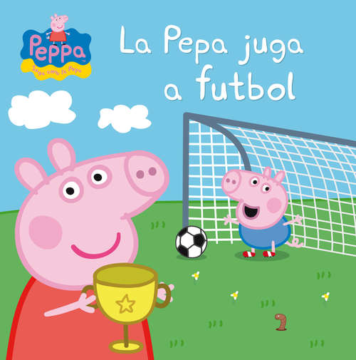 Book cover of La Pepa juga a futbol (La Porqueta Pepa. Primeres lectures)