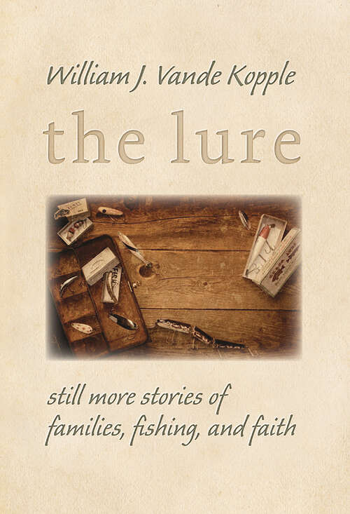 Book cover of The Lure: Still More Stories of Families, Fishing, and Faith