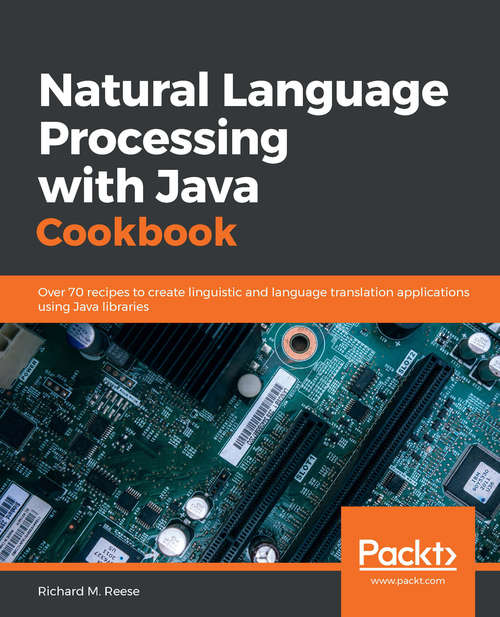 Book cover of Natural Language Processing with Java Cookbook: Over 70 recipes to create linguistic and language translation applications using Java libraries