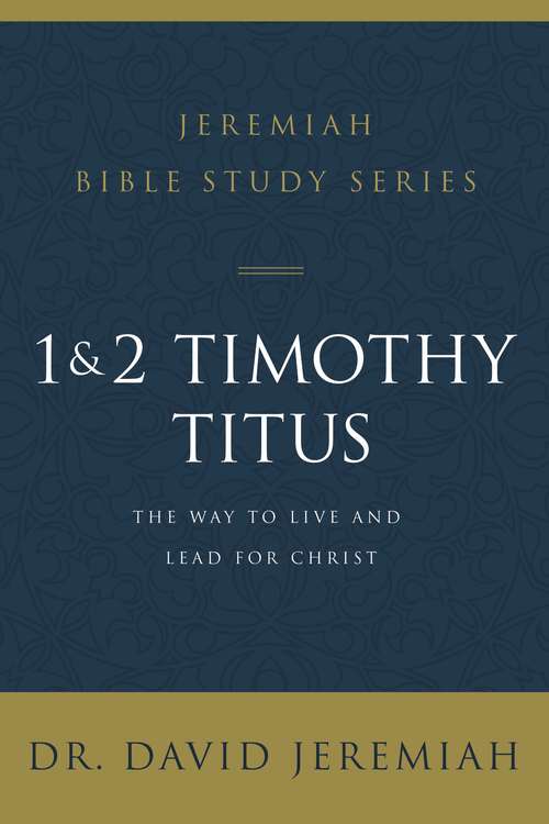 Book cover of 1 and 2 Timothy and Titus: The Way to Live and Lead for Christ (Jeremiah Bible Study Series)