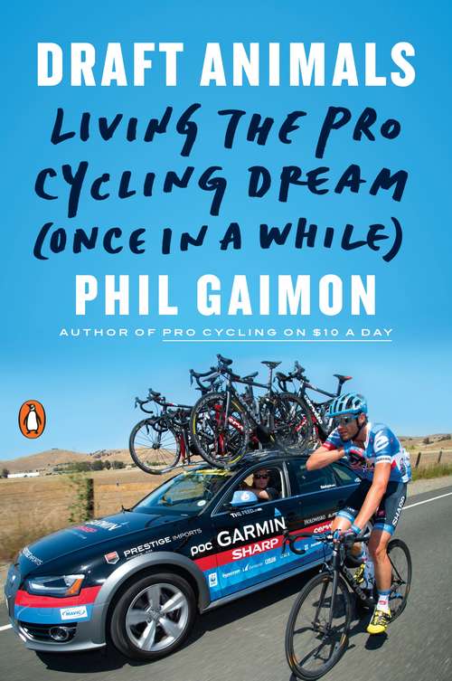 Book cover of Draft Animals: Living the Pro Cycling Dream (Once in a While)