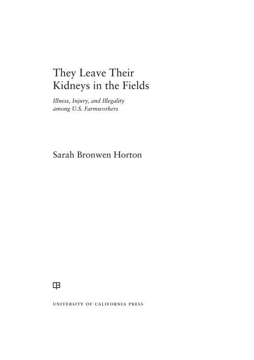 Book cover of They Leave Their Kidneys in the Fields: Illness, Injury, and Illegality among U.S. Farmworkers
