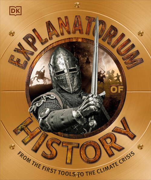 Book cover of Explanatorium of History: From the First Tools to the Climate Crisis (DK Explanatorium)