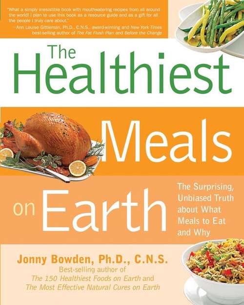 Book cover of The Healthiest Meals on Earth: The Surprising Unbiased Truth about What Meals to Eat and Why