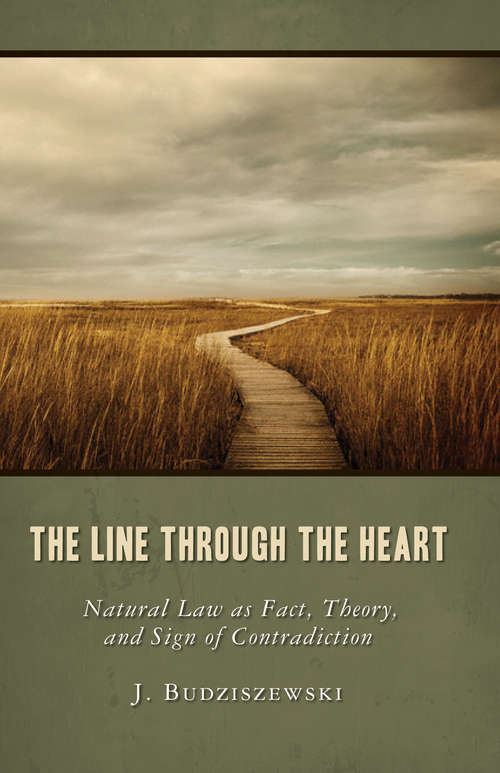 Book cover of The Line through the Heart: Natural Law as Fact, Theory, and Sign of Contradiction