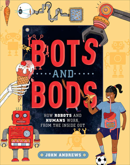 Book cover of Bots and Bods: How Robots and Humans Work, from the Inside Out