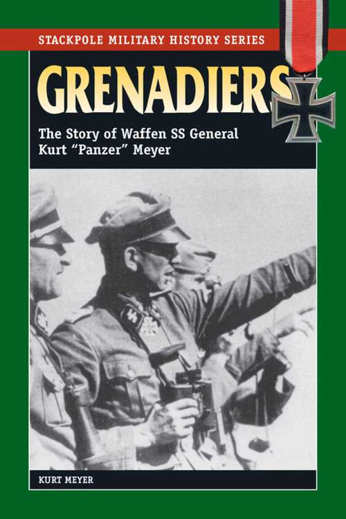 Book cover of Grenadiers: The Story of Waffen SS General Kurt "Panzer" Meyer (Stackpole Military History Series)