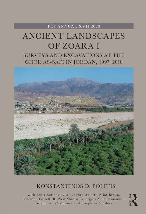 Ancient Landscapes of Zoara I: Surveys and Excavations at the Ghor as-Safi in Jordan, 1997–2018 (The Palestine Exploration Fund Annual)
