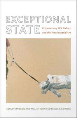 Exceptional State: Contemporary U.S. Culture and the New Imperialism