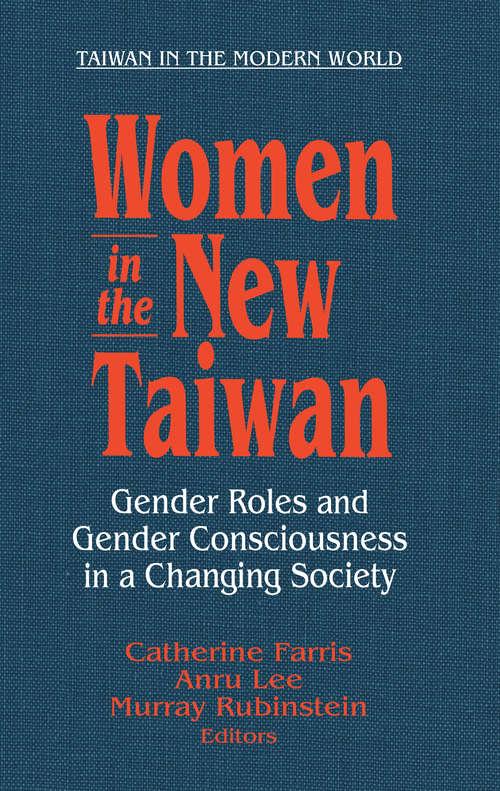 Women in the New Taiwan: Gender Roles and Gender Consciousness in a Changing Society (Taiwan In The Modern World Ser.)
