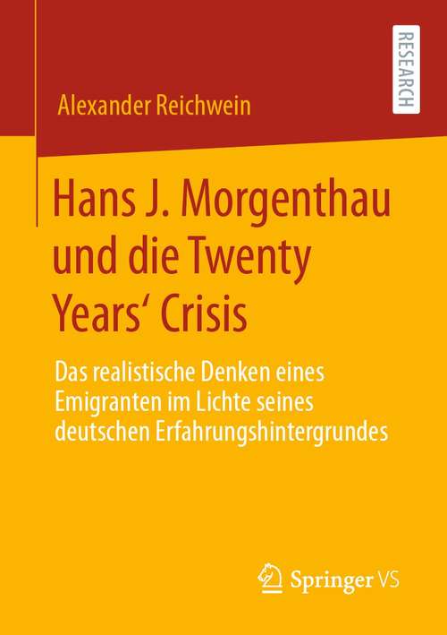 Book cover of Hans J. Morgenthau und die Twenty Years‘ Crisis: Das realistische Denken eines Emigranten im Lichte seines deutschen Erfahrungshintergrundes (1. Aufl. 2021)