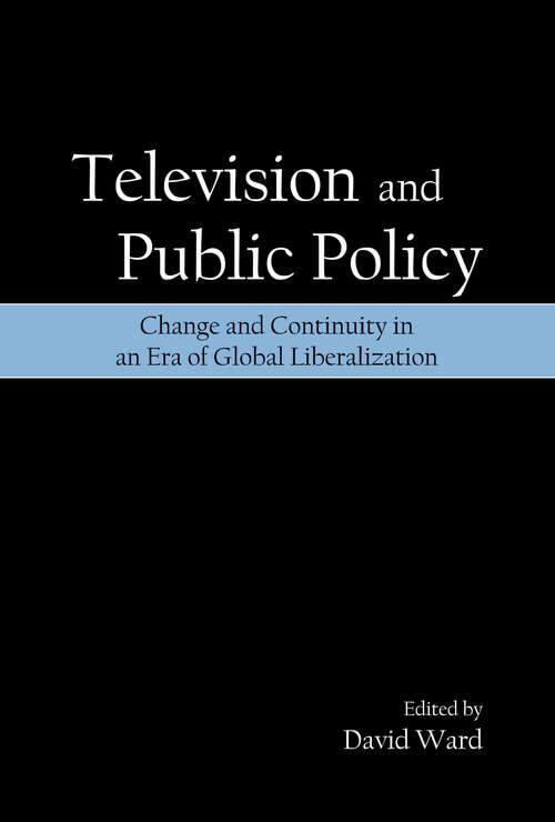 Television and Public Policy: Change and Continuity in an Era of Global Liberalization