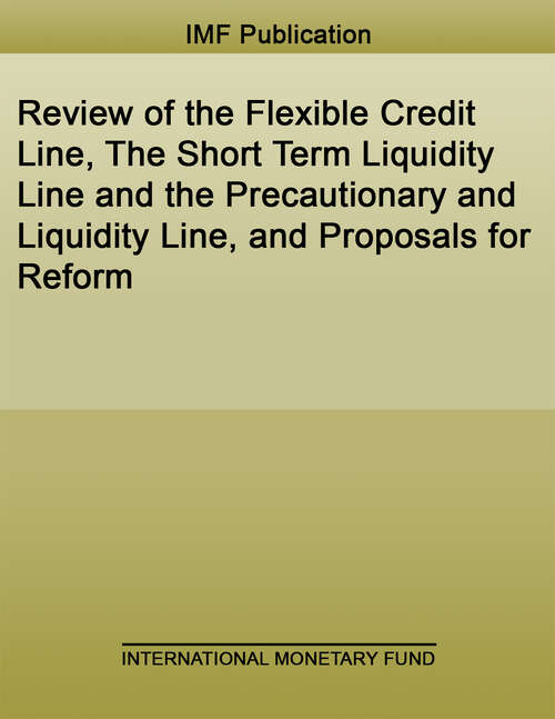 Book cover of Review of the Flexible Credit Line, The Short Term Liquidity Line and the Precautionary and Liquidity Line, and Proposals for Reform