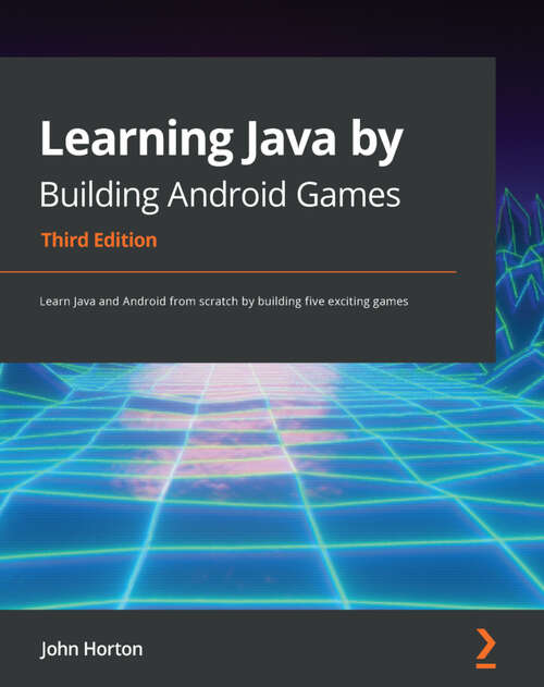 Book cover of Learning Java by Building Android Games: Learn Java and Android from scratch by building five exciting games, 3rd Edition (3)