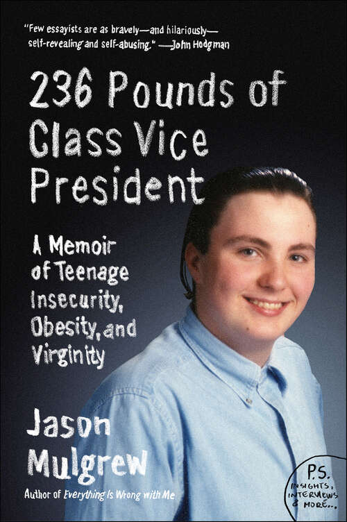 Book cover of 236 Pounds of Class Vice President: A Memoir of Teenage Insecurity, Obesity, and Virginity