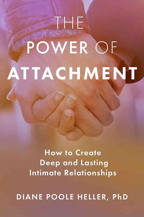 Book cover of The Power of Attachment: How To Create Deep and Lasting Intimate Relationships