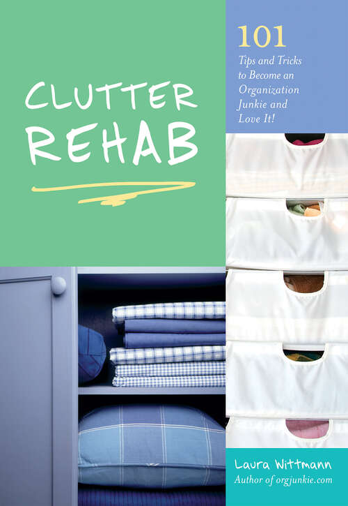 Book cover of Clutter Rehab: 101 Tips and Tricks to Become an Organization Junkie and Love It!