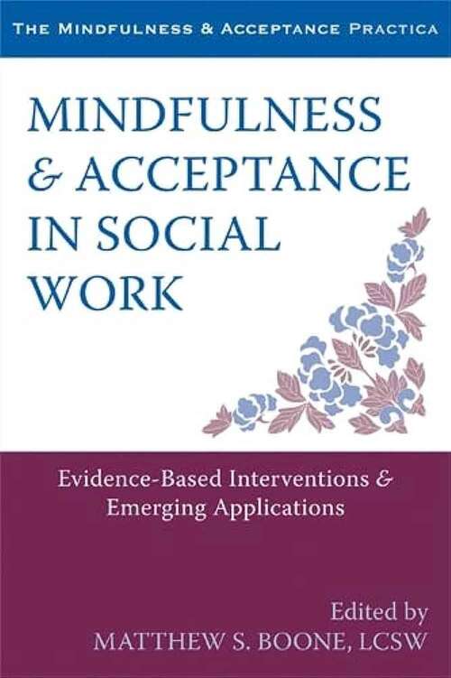 Book cover of Mindfulness and Acceptance in Social Work: Evidence-Based Interventions and Emerging Applications (Context Press Mindfulness And Acceptance Practica Ser.)