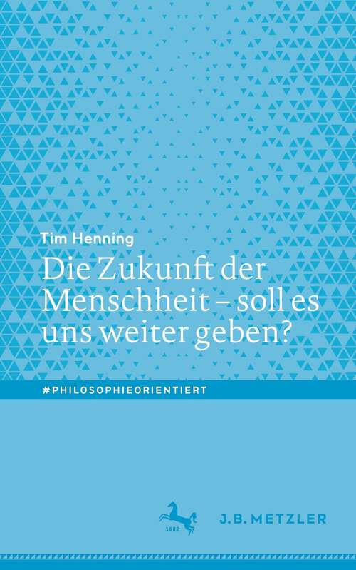 Book cover of Die Zukunft der Menschheit – soll es uns weiter geben? (1. Aufl. 2022) (#philosophieorientiert)