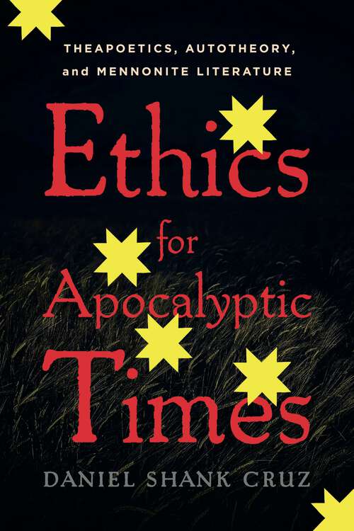 Book cover of Ethics for Apocalyptic Times: Theapoetics, Autotheory, and Mennonite Literature