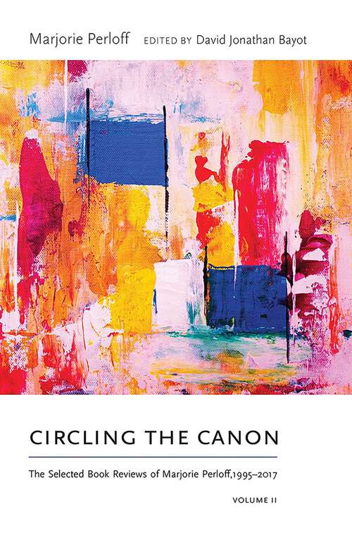 Book cover of Circling the Canon, Volume II: The Selected Book Reviews of Marjorie Perloff,1995-2017 (Recencies Series: Research and Recovery in Twentieth-Century American Poetics)