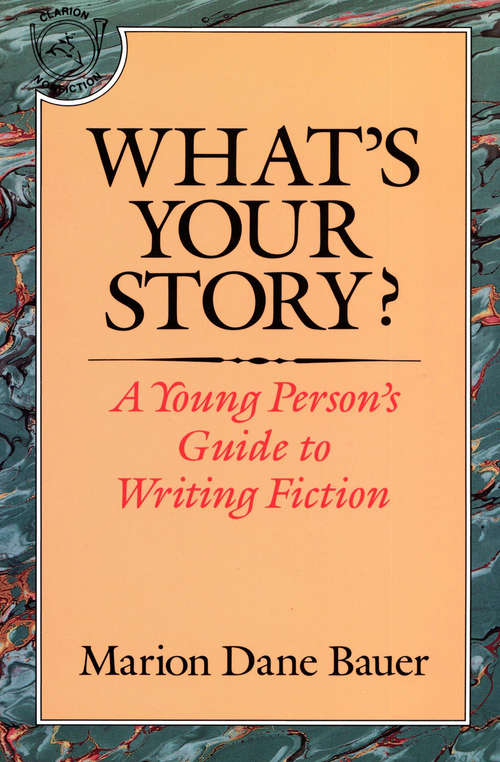 What's Your Story?: A Young Person's Guide to Writing Fiction