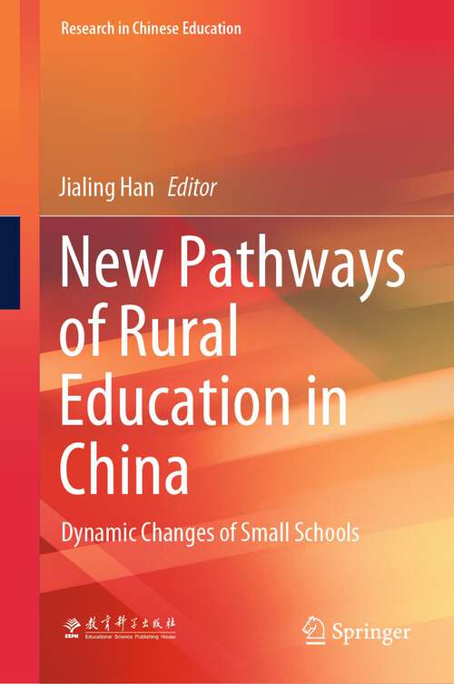 Book cover of New Pathways of Rural Education in China: Dynamic Changes of Small Schools (2024) (Research in Chinese Education)