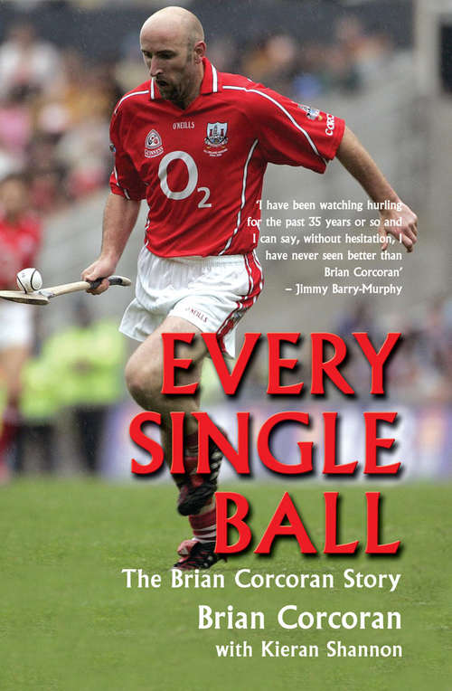 Book cover of Every Single Ball: The Brian Corcoran Story