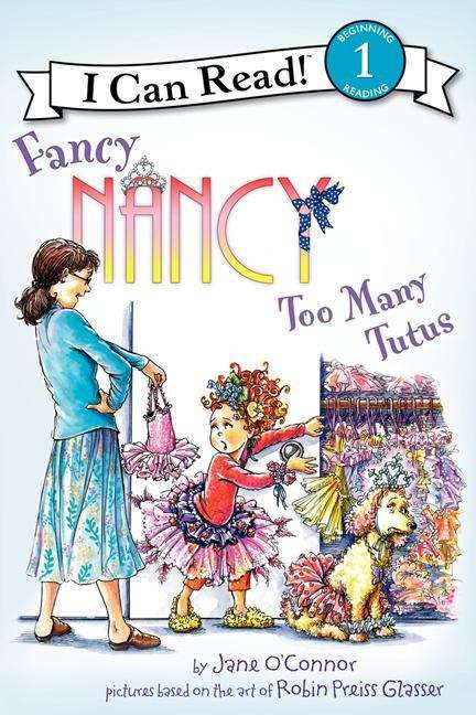 Book cover of Fancy Nancy: Too Many Tutus (I Can Read!: Level 1)