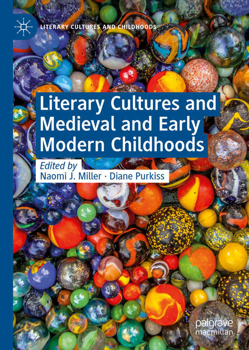Book cover of Literary Cultures and Medieval and Early Modern Childhoods (1st ed. 2019) (Literary Cultures and Childhoods)