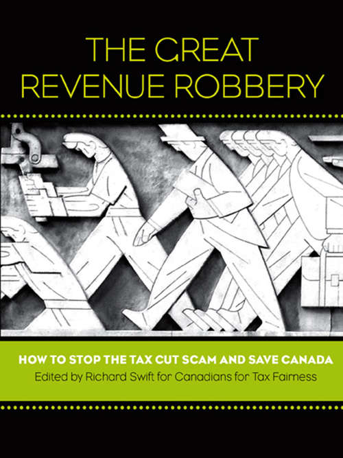 The Great Revenue Robbery: How to Stop the Tax Cut Scam and Save Canada