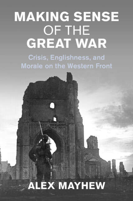 Book cover of Studies in the Social and Cultural History of Modern Warfare: Making Sense of the Great War