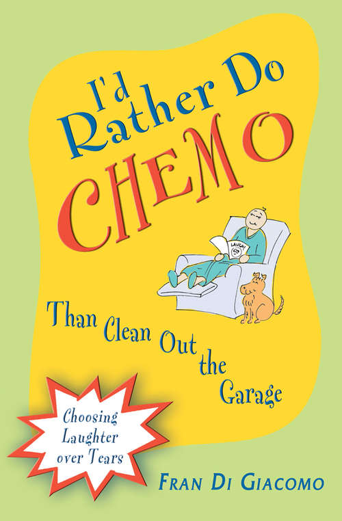 Book cover of I'd Rather Do Chemo Than Clean Out the Garage: Choosing Laughter Over Tears (I'd Rather Do Chemo Than Clean Out The Garage Ser.)