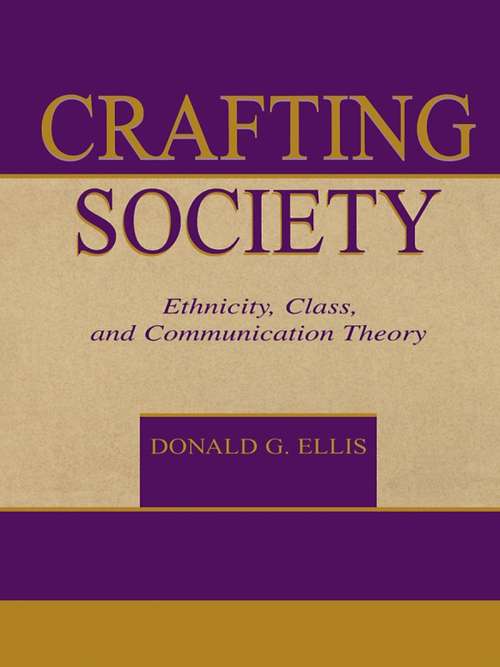 Book cover of Crafting Society: Ethnicity, Class, and Communication Theory (Routledge Communication Series)