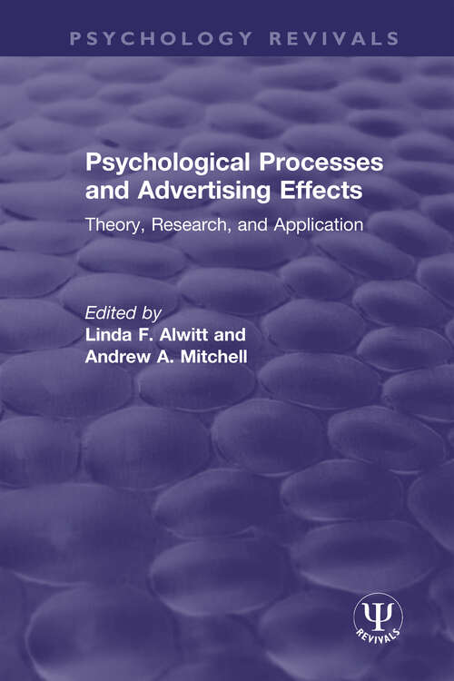 Psychological Processes and Advertising Effects: Theory, Research, and Applications (Psychology Revivals)