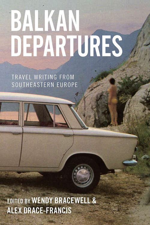 Book cover of Balkan Departures: Travel Writing from Southeastern Europe