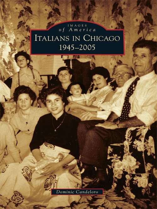 Book cover of Italians in Chicago: 1945-2005 (Images of America)
